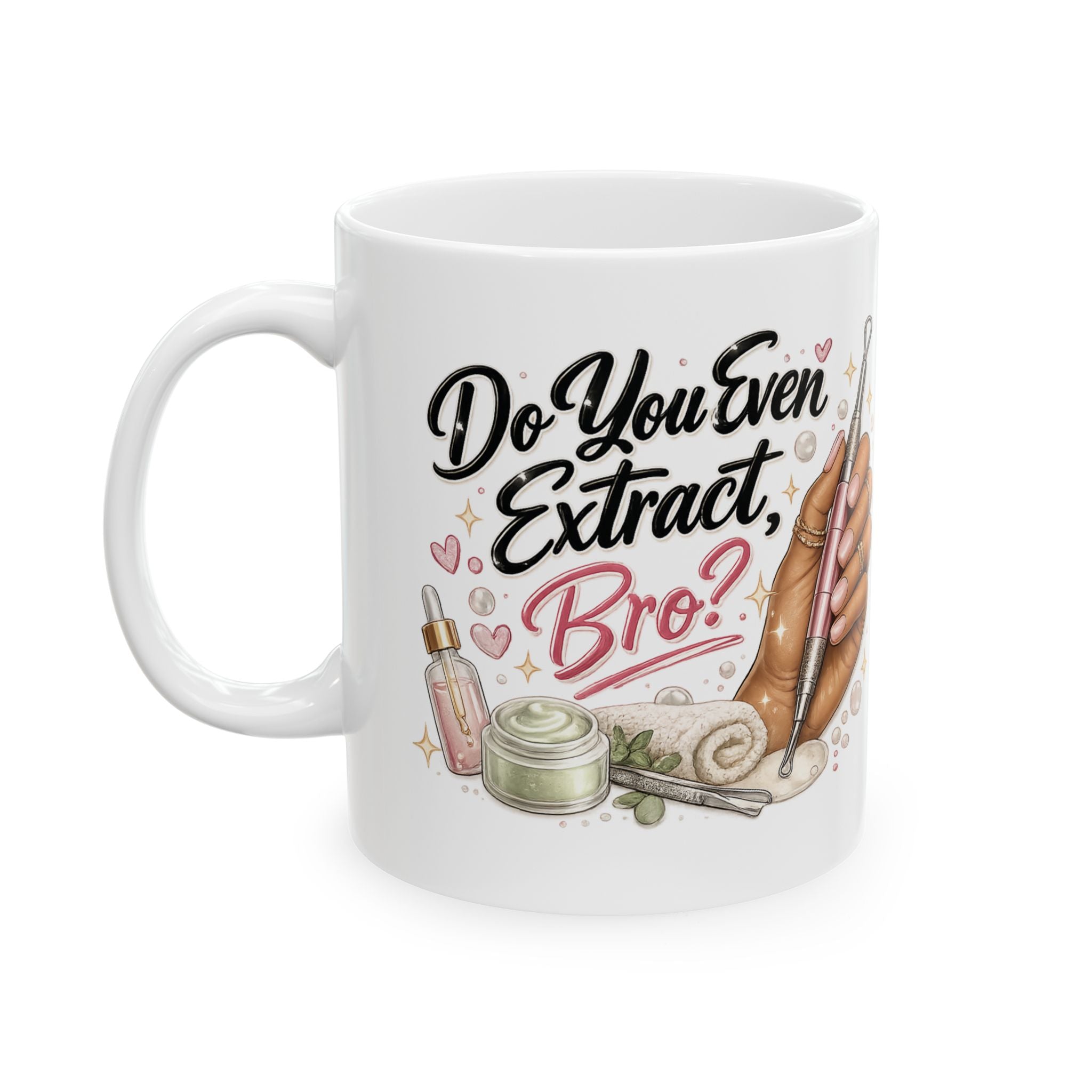 Do You Even Extract, Bro? — Ceramic Esthetician Mug(11oz & 15oz)