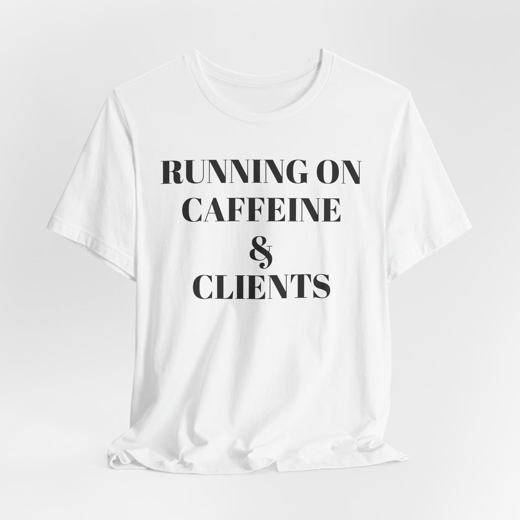 Running on Caffeine & Clients Tee | White Graphic Shirt