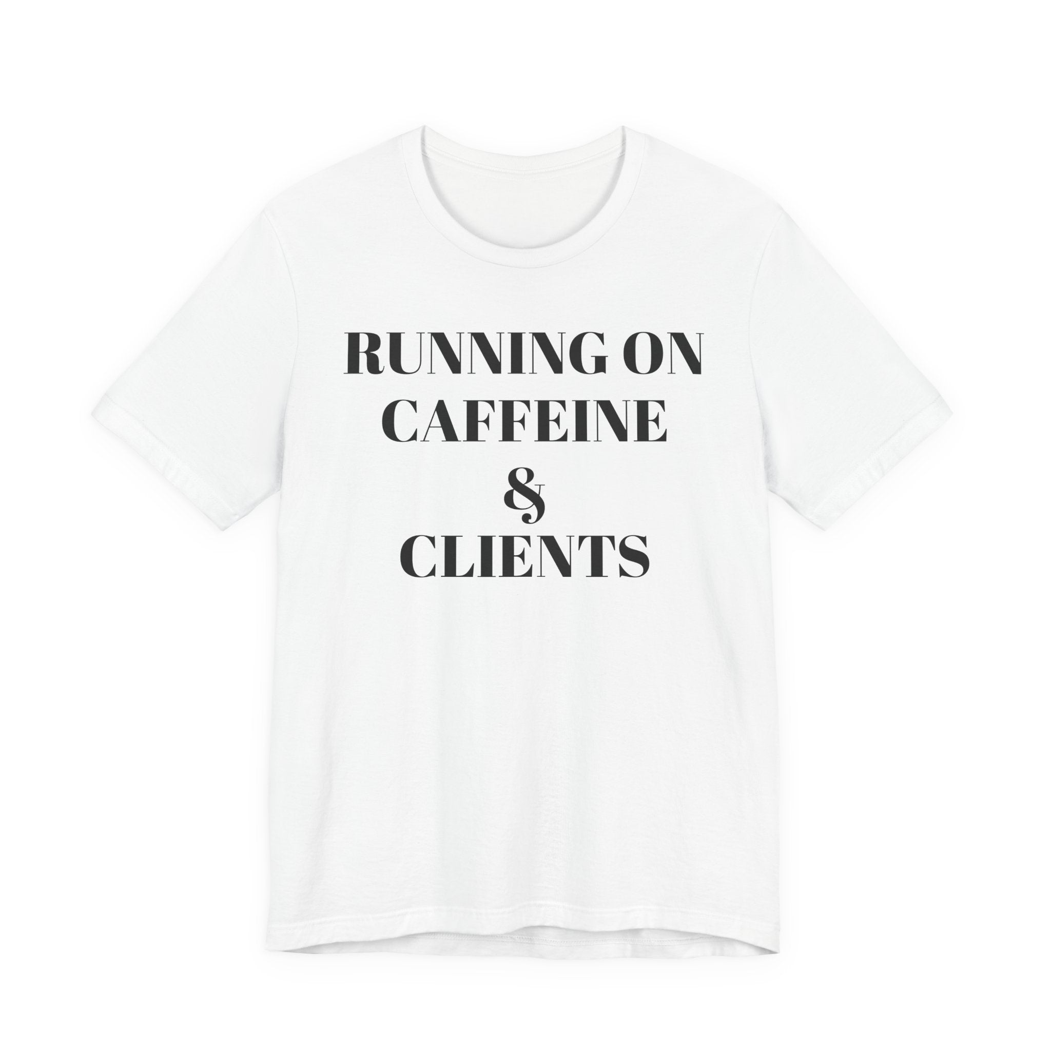 Running on Caffeine & Clients Tee | White Graphic Shirt
