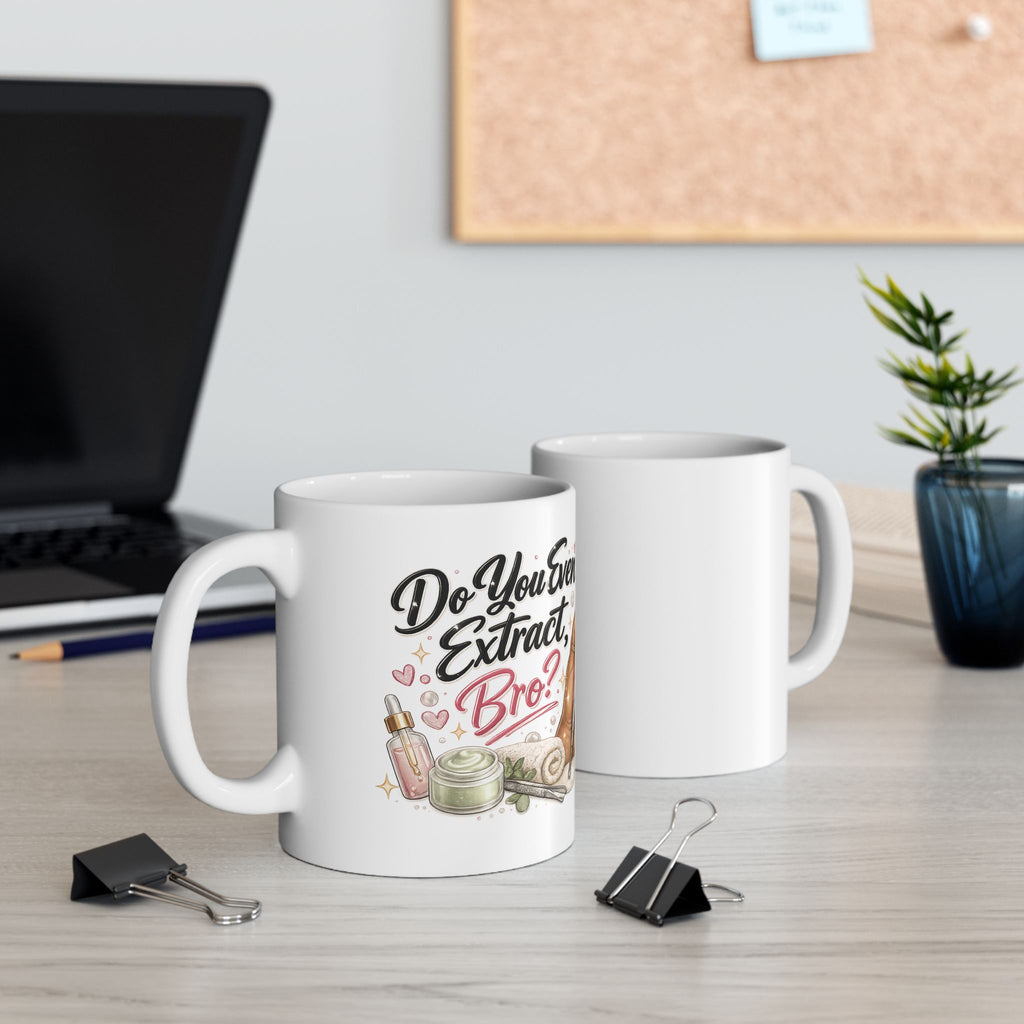 Do You Even Extract, Bro? — Ceramic Esthetician Mug(11oz & 15oz)