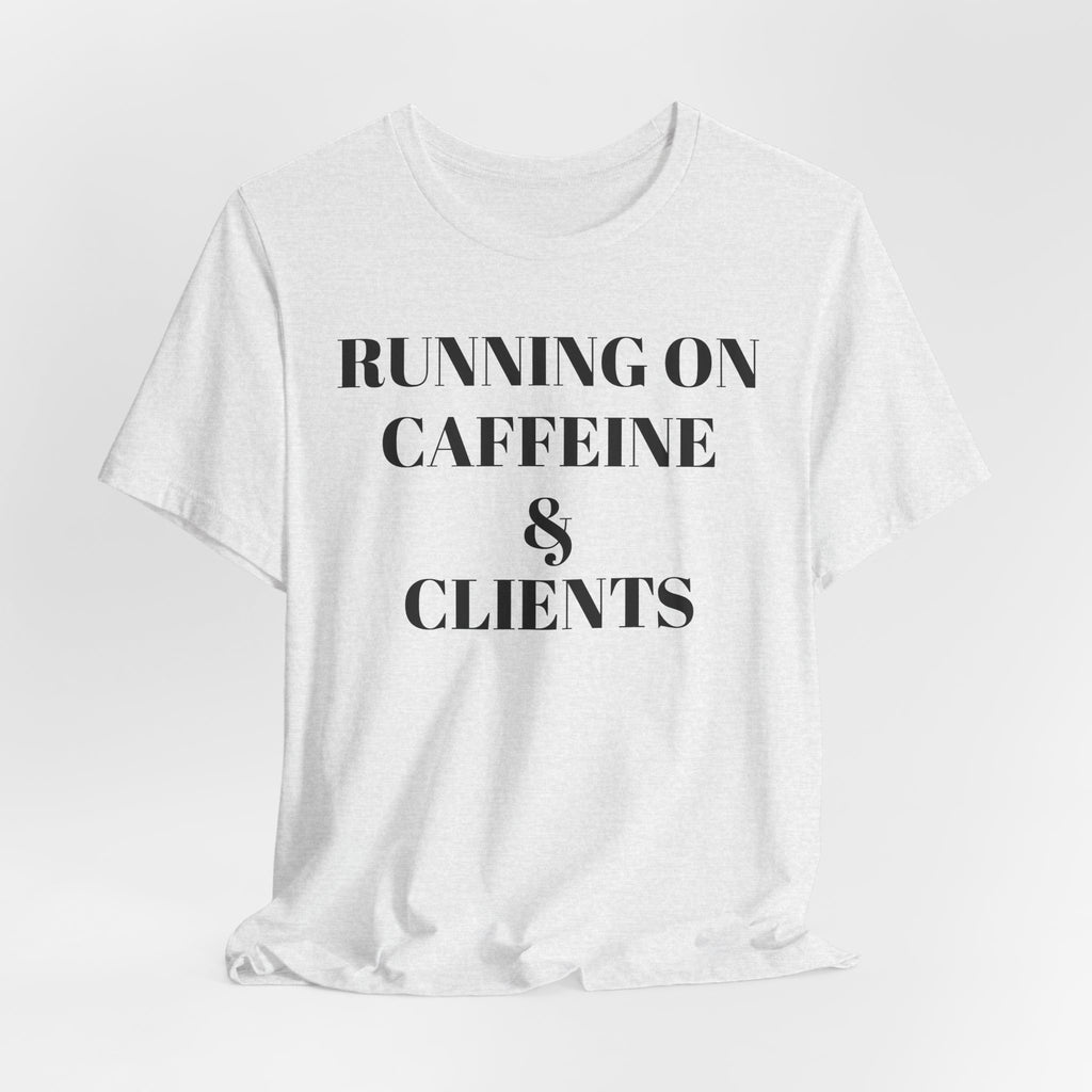 Running on Caffeine & Clients Tee | White Graphic Shirt